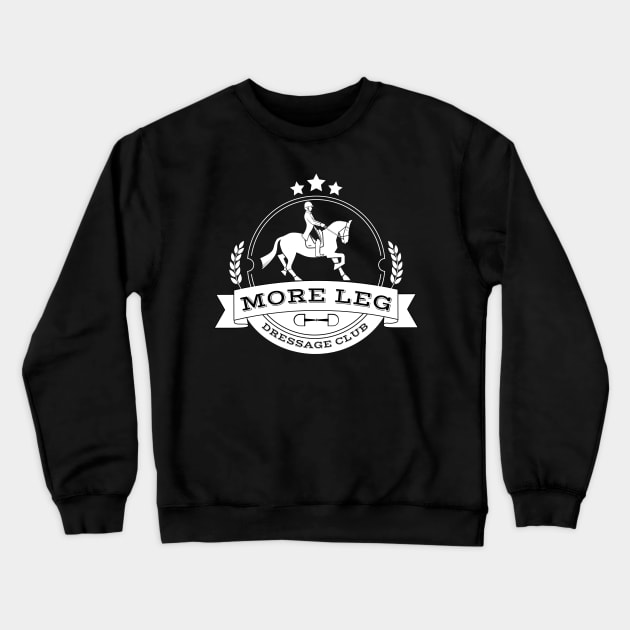 More Leg Dressage Club White Crewneck Sweatshirt by Heart Horse